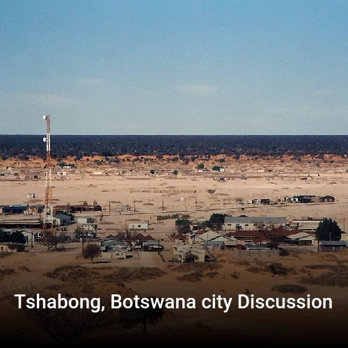 Tshabong, Botswana city Discussion