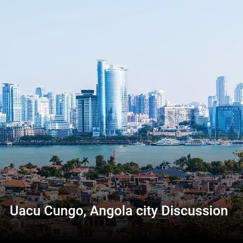 Uacu Cungo, Angola city Discussion
