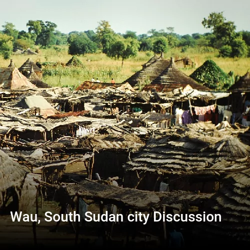 Wau, South Sudan city Discussion
