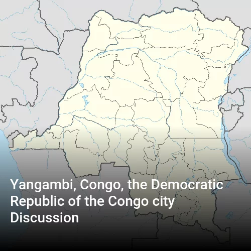 Yangambi, Congo, the Democratic Republic of the Congo city Discussion