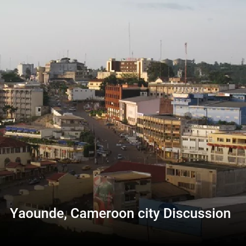 Yaounde, Cameroon city Discussion