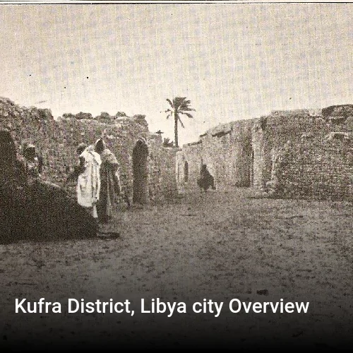 Kufra District, Libya city Overview