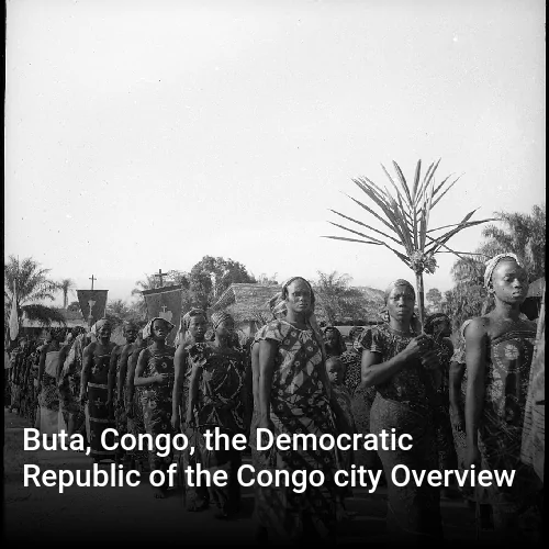 Buta, Congo, the Democratic Republic of the Congo city Overview