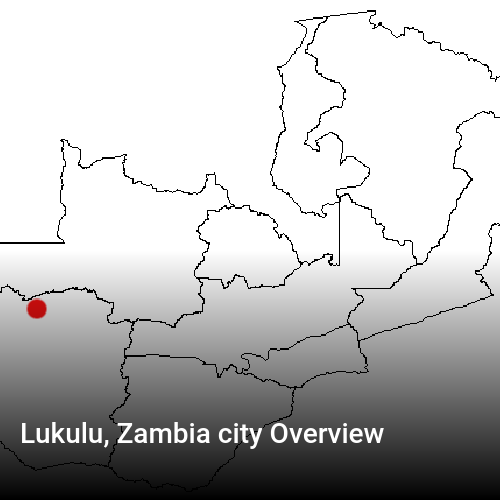 Lukulu, Zambia city Overview