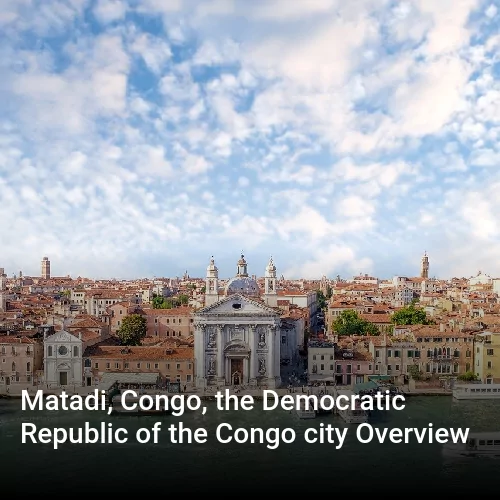 Matadi, Congo, the Democratic Republic of the Congo city Overview