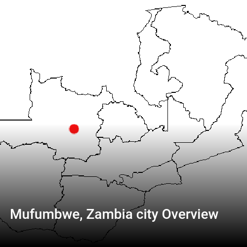 Mufumbwe, Zambia city Overview