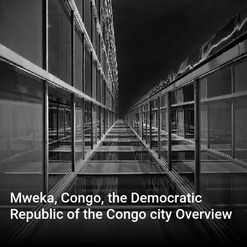Mweka, Congo, the Democratic Republic of the Congo city Overview