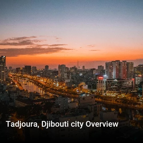 Tadjoura, Djibouti city Overview