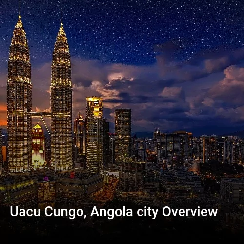 Uacu Cungo, Angola city Overview