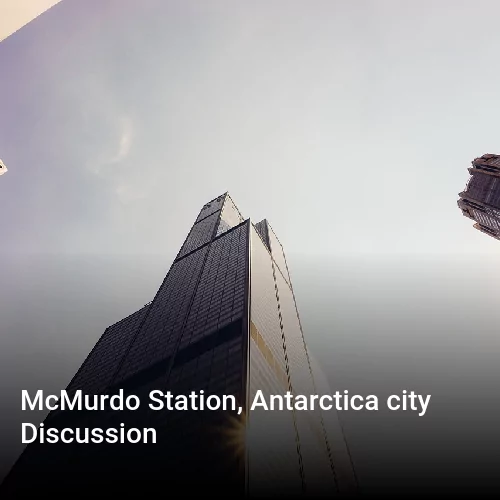 McMurdo Station, Antarctica city Discussion