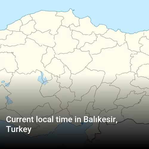Current local time in Balıkesir, Turkey