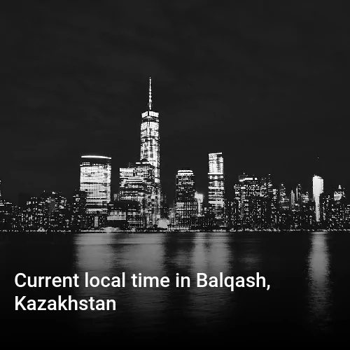 Current local time in Balqash, Kazakhstan
