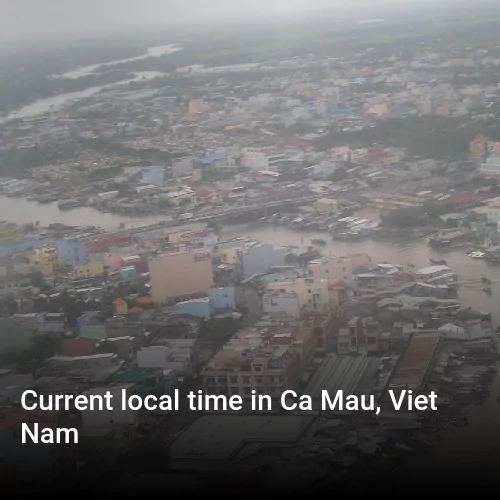Current local time in Ca Mau, Viet Nam