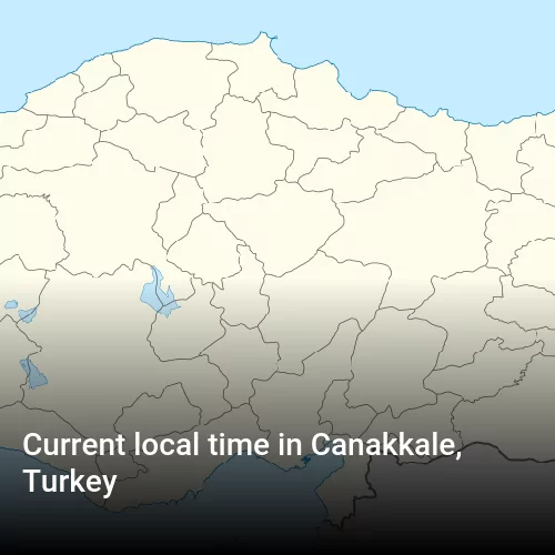 Current local time in Canakkale, Turkey