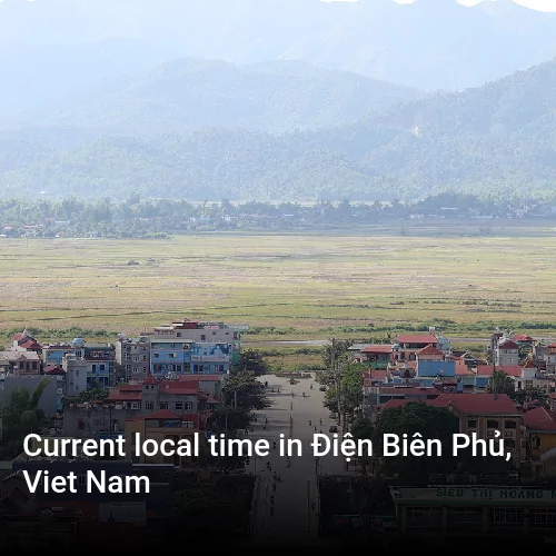 Current local time in Điện Biên Phủ, Viet Nam