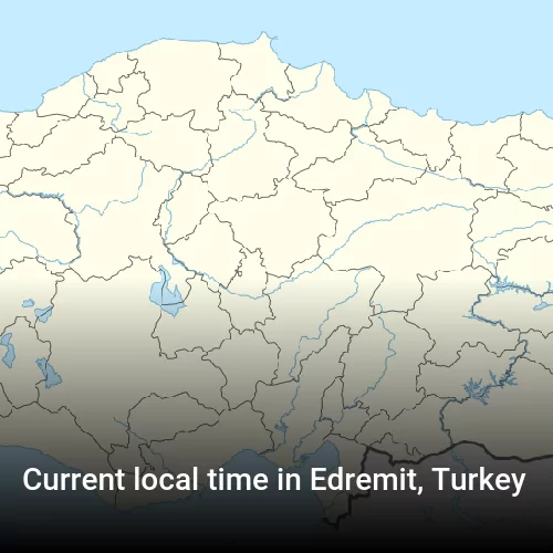Current local time in Edremit, Turkey