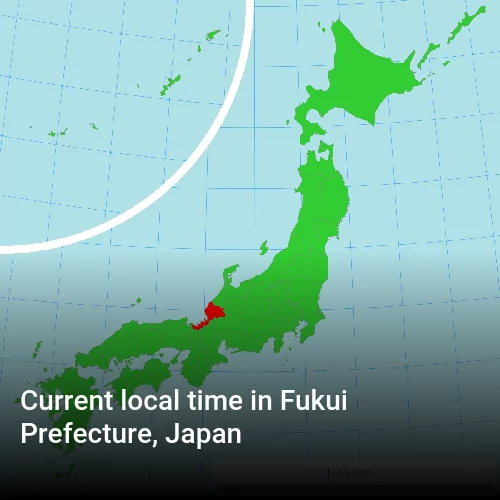 Current local time in Fukui Prefecture, Japan