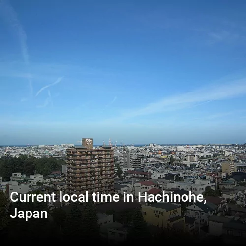 Current local time in Hachinohe, Japan
