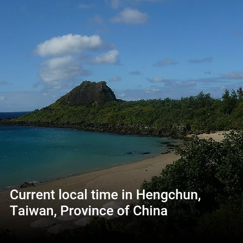 Current local time in Hengchun, Taiwan, Province of China