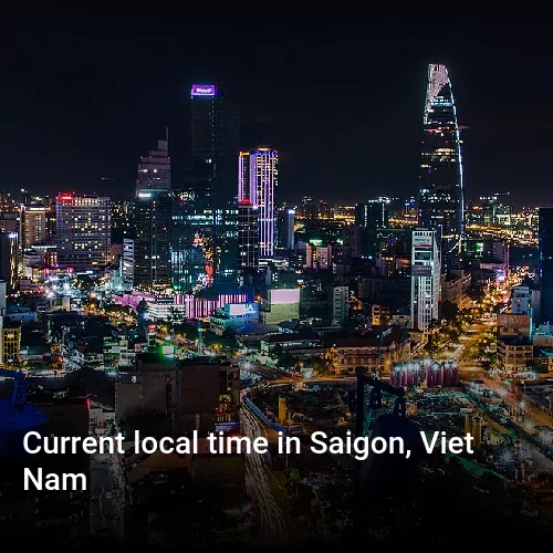 Current local time in Saigon, Viet Nam