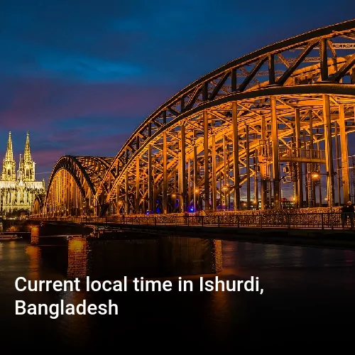 Current local time in Ishurdi, Bangladesh