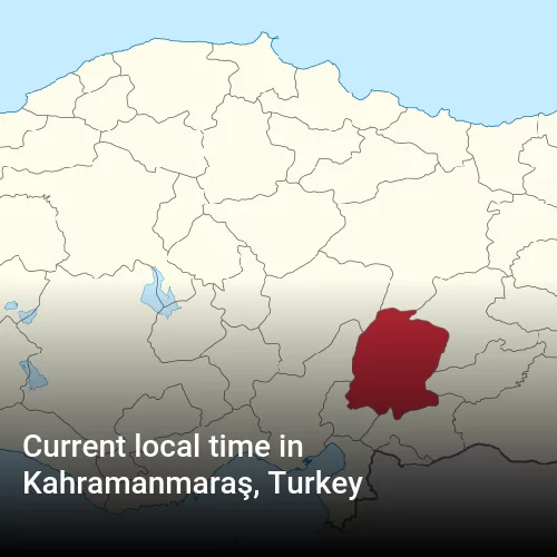 Current local time in Kahramanmaraş, Turkey