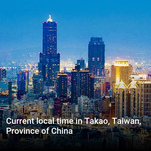 Current local time in Takao, Taiwan, Province of China