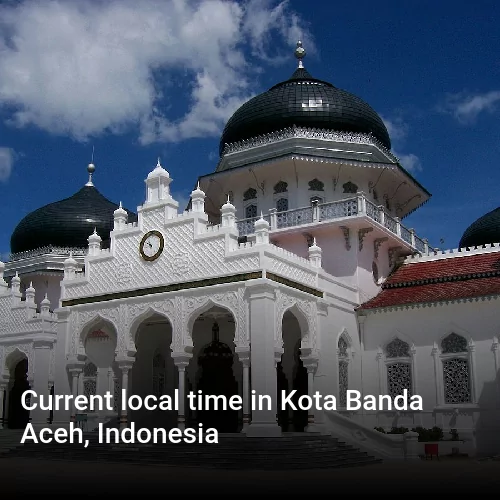Current local time in Kota Banda Aceh, Indonesia