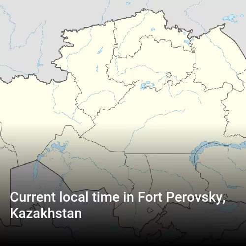 Current local time in Fort Perovsky, Kazakhstan