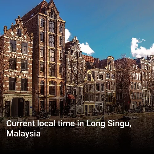Current local time in Long Singu, Malaysia