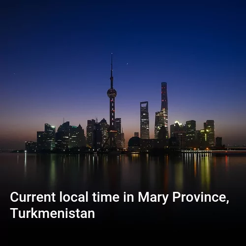 Current local time in Mary Province, Turkmenistan