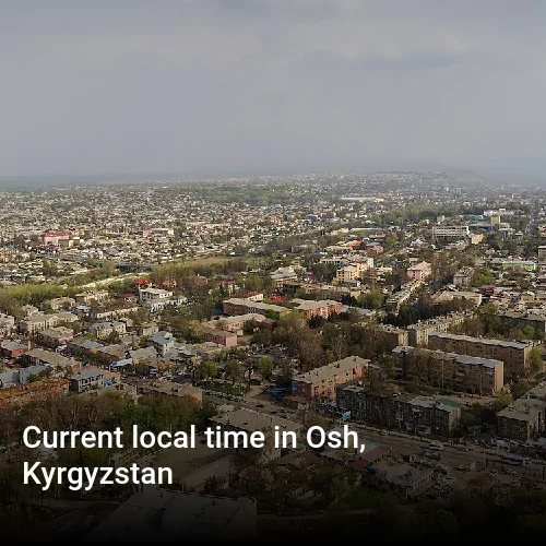 Current local time in Osh, Kyrgyzstan
