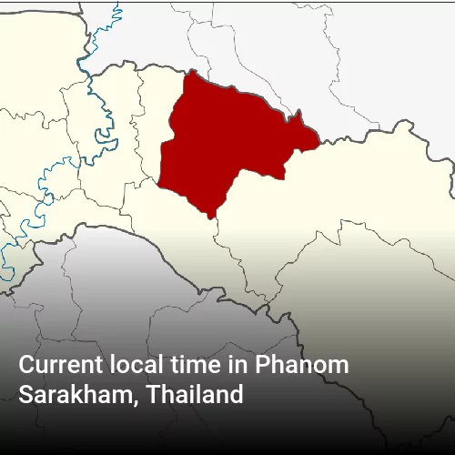 Current local time in Phanom Sarakham, Thailand