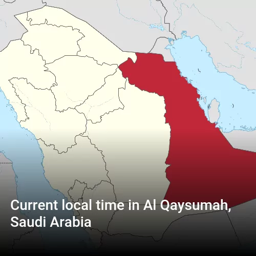 Current local time in Al Qaysumah, Saudi Arabia
