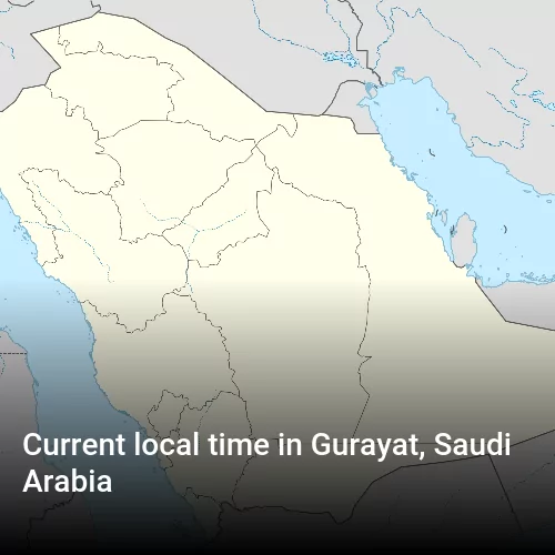 Current local time in Gurayat, Saudi Arabia