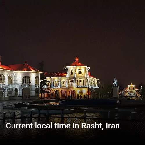 Current local time in Rasht, Iran