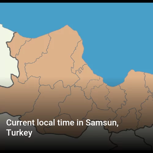 Current local time in Samsun, Turkey