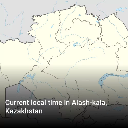 Current local time in Alash-kala, Kazakhstan