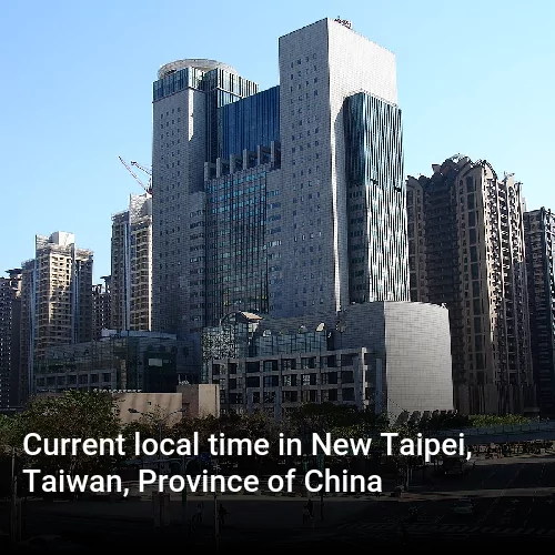 Current local time in New Taipei, Taiwan, Province of China