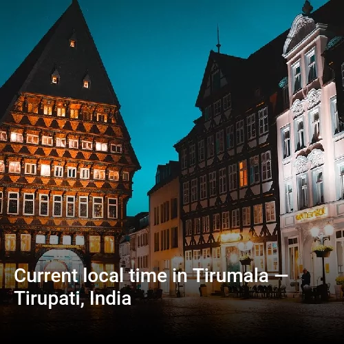 Current local time in Tirumala — Tirupati, India