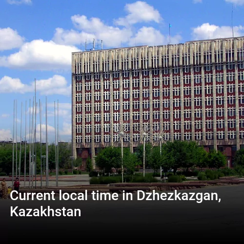 Current local time in Dzhezkazgan, Kazakhstan