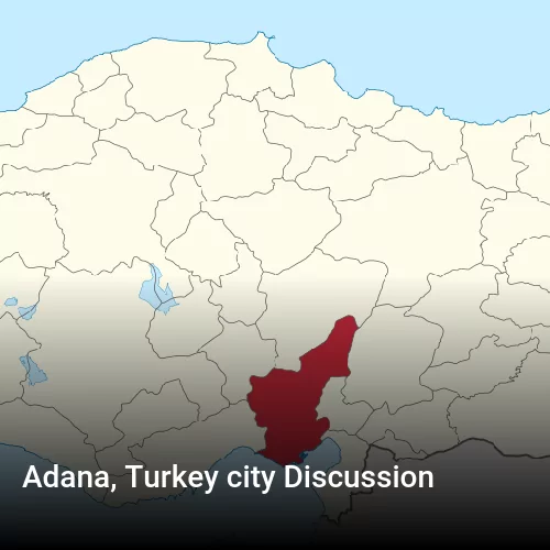 Adana, Turkey city Discussion