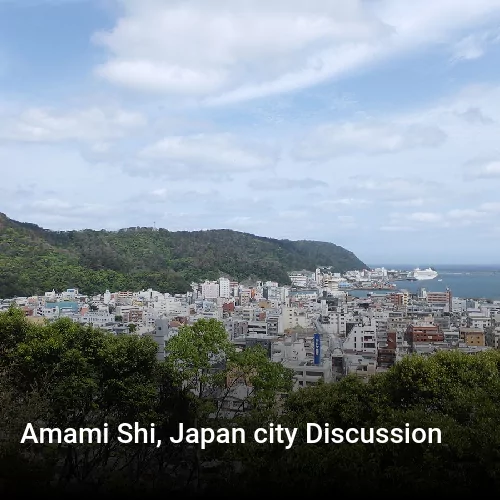 Amami Shi, Japan city Discussion