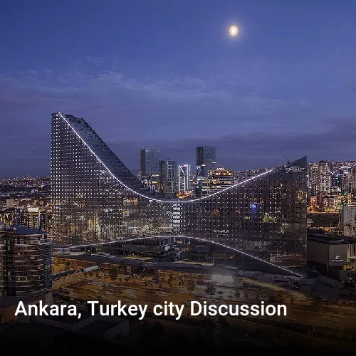 Ankara, Turkey city Discussion