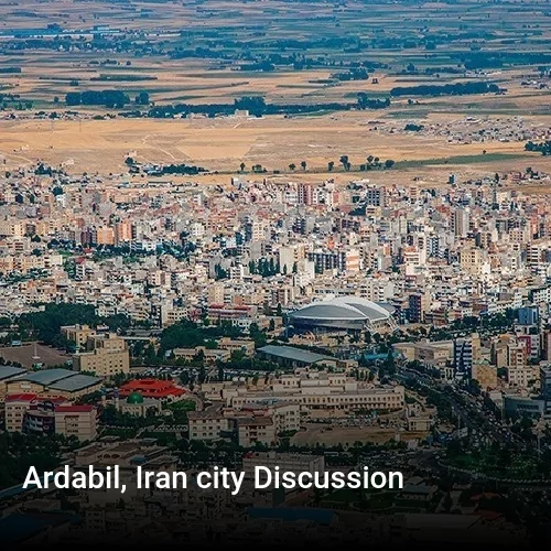 Ardabil, Iran city Discussion