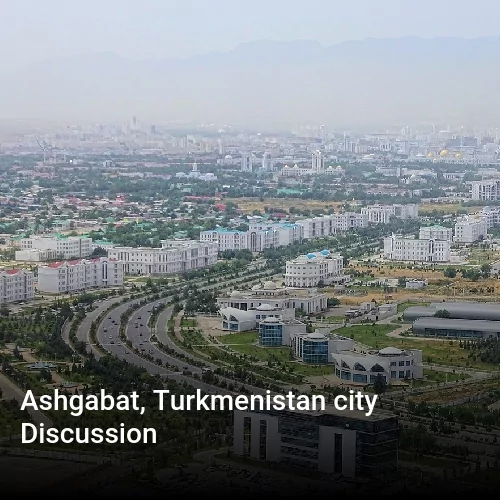 Ashgabat, Turkmenistan city Discussion
