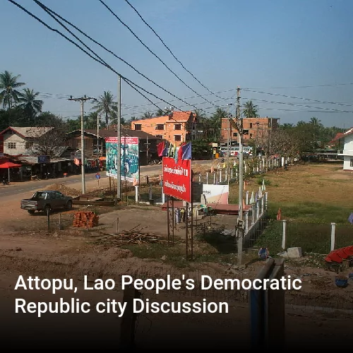 Attopu, Lao People's Democratic Republic city Discussion