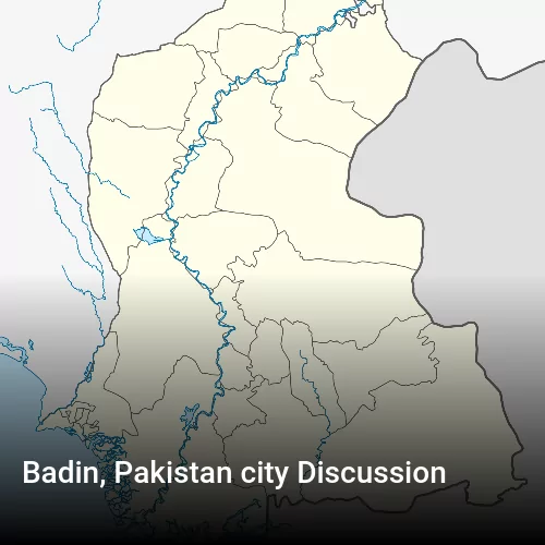 Badin, Pakistan city Discussion