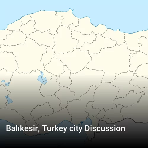 Balıkesir, Turkey city Discussion