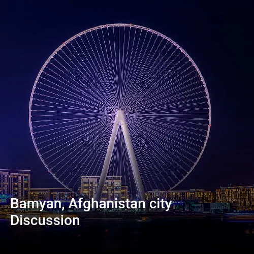 Bamyan, Afghanistan city Discussion
